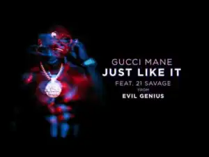 Gucci Mane - Just Like It feat. 21 Savage